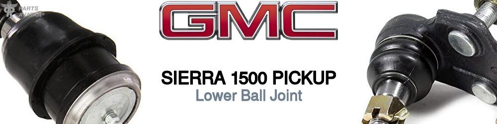 Discover Gmc Sierra 1500 pickup Lower Ball Joints For Your Vehicle