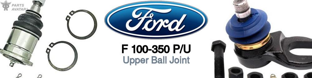 Discover Ford F 100-350 p/u Upper Ball Joints For Your Vehicle