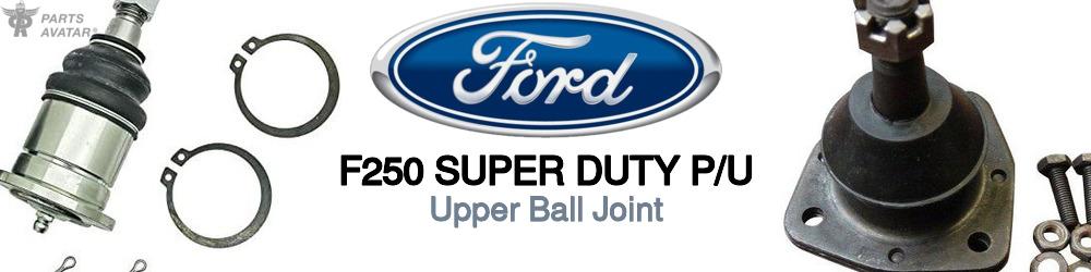 Discover Ford F250 super duty p/u Upper Ball Joints For Your Vehicle