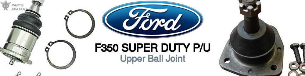 Discover Ford F350 super duty p/u Upper Ball Joints For Your Vehicle