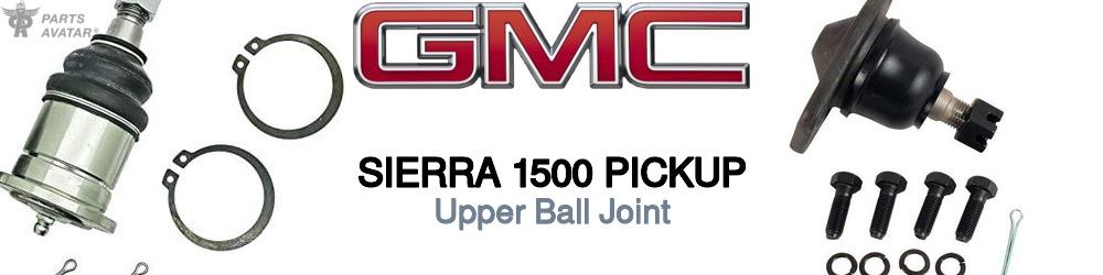 Discover Gmc Sierra 1500 pickup Upper Ball Joints For Your Vehicle