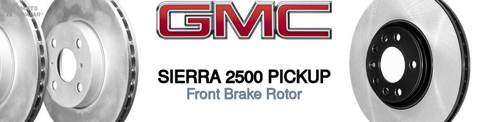 Discover Gmc Sierra 2500 pickup Front Brake Rotors For Your Vehicle