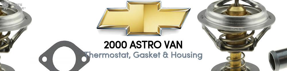 Discover 2000 Chevrolet Astro Thermostat, Gasket & Housing For Your Vehicle