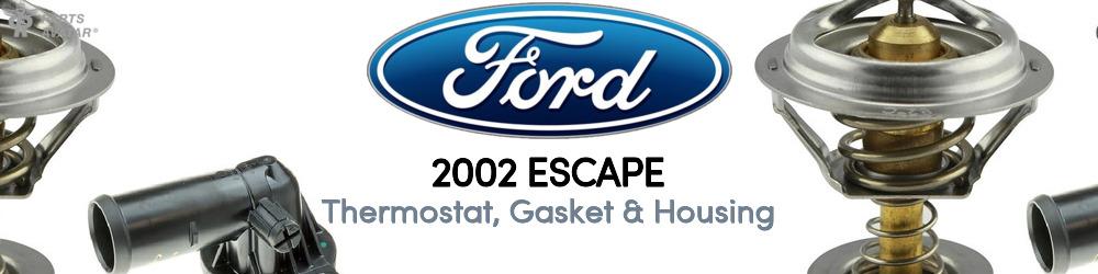 Discover 2002 Ford Escape Thermostat, Gasket & Housing For Your Vehicle