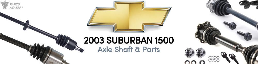 2003 Chevrolet Suburban Axle Shaft & Parts - PartsAvatar