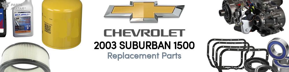 2003 Chevrolet Suburban Replacement Parts | PartsAvatar