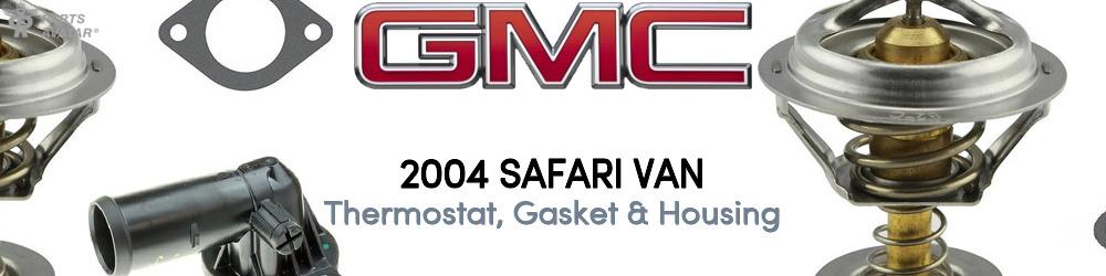 Discover 2004 GMC Safari Thermostat, Gasket & Housing For Your Vehicle