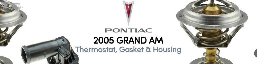 Discover 2005 Pontiac Grand AM Thermostat, Gasket & Housing For Your Vehicle