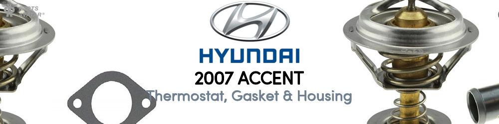 Discover 2007 Hyundai Accent Thermostat, Gasket & Housing For Your Vehicle