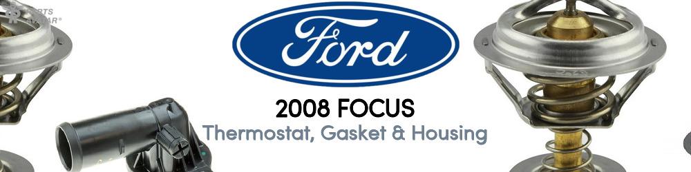 Discover 2008 Ford Focus Thermostat, Gasket & Housing For Your Vehicle