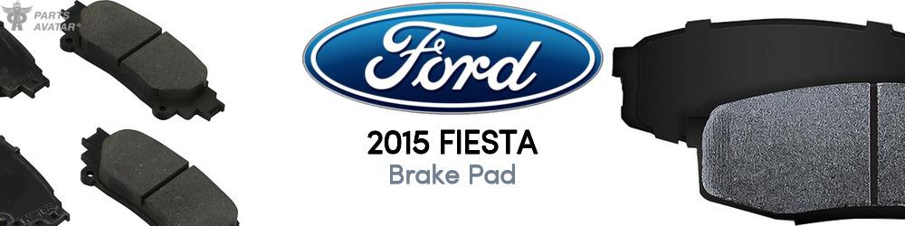 Discover 2015 Ford Fiesta Brake Pad For Your Vehicle