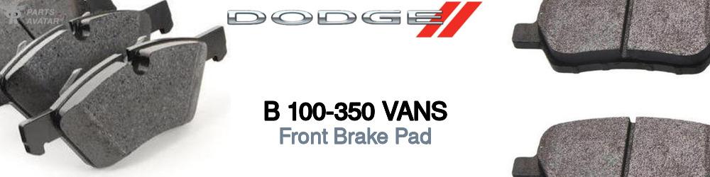 Discover Dodge B 100-350 vans Front Brake Pads For Your Vehicle