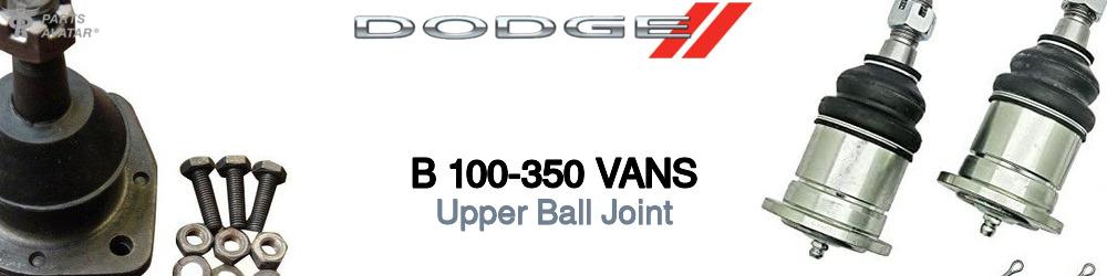 Discover Dodge B 100-350 vans Upper Ball Joints For Your Vehicle