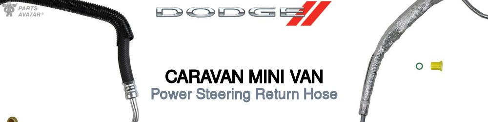 Discover Dodge Caravan mini van Power Steering Return Hoses For Your Vehicle