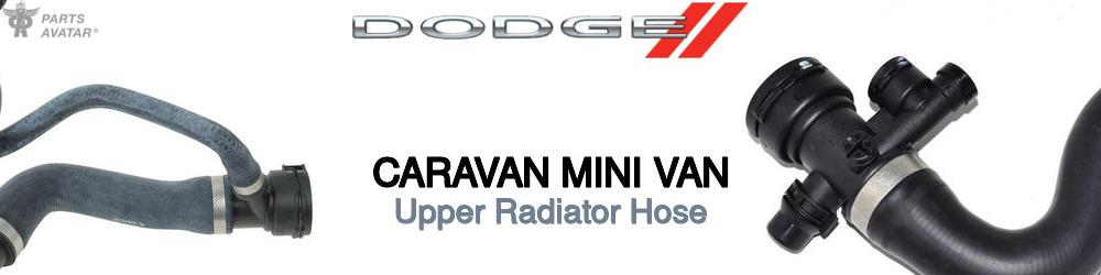 Discover Dodge Caravan mini van Upper Radiator Hoses For Your Vehicle