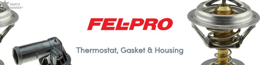 Discover Fel-Pro Thermostat, Gasket & Housing For Your Vehicle