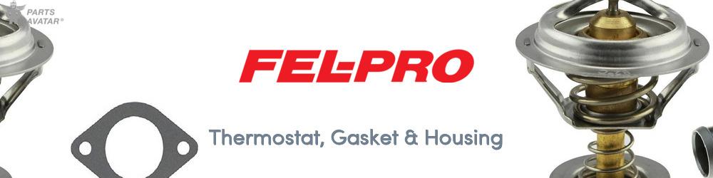 Discover Fel-Pro Thermostat, Gasket & Housing For Your Vehicle