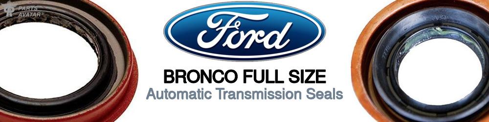 Discover Ford Bronco full size Transmission Seals For Your Vehicle