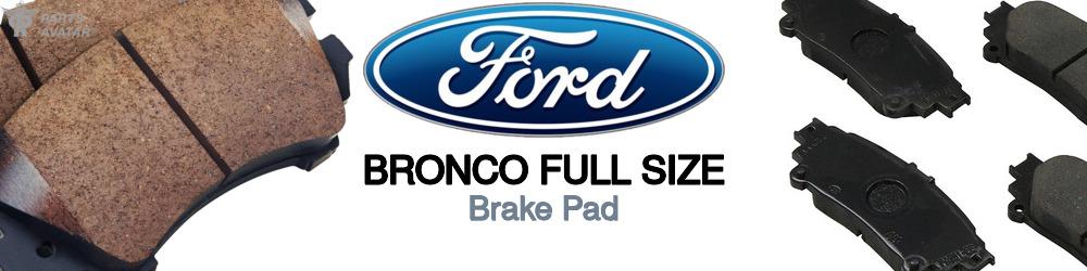 Discover Ford Bronco full size Brake Pads For Your Vehicle