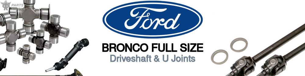 Discover Ford Bronco Full Size Driveshaft & U Joints For Your Vehicle