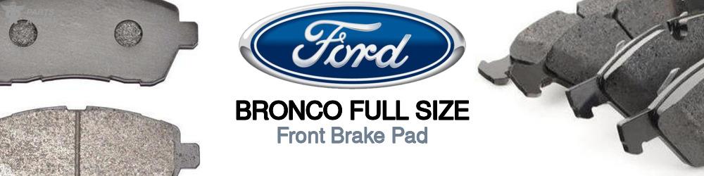 Discover Ford Bronco full size Front Brake Pads For Your Vehicle