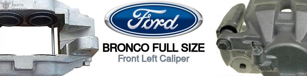 Discover Ford Bronco full size Front Brake Calipers For Your Vehicle
