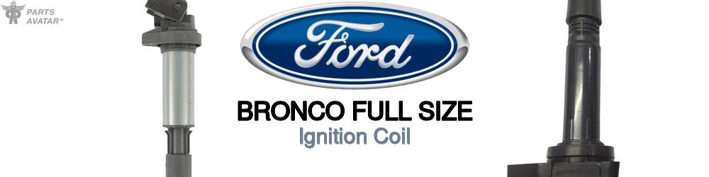 Discover Ford Bronco full size Ignition Coils For Your Vehicle