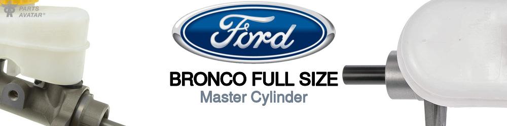 Discover Ford Bronco full size Master Cylinders For Your Vehicle