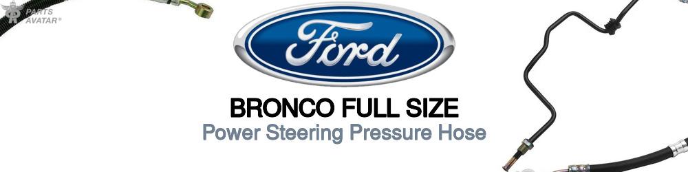 Discover Ford Bronco full size Power Steering Pressure Hoses For Your Vehicle
