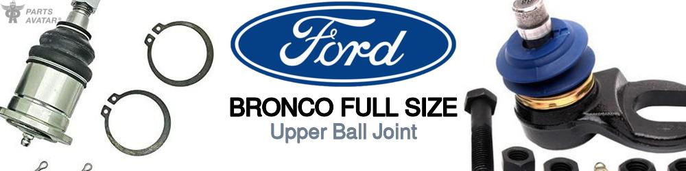 Discover Ford Bronco full size Upper Ball Joints For Your Vehicle