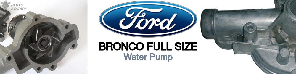 Discover Ford Bronco full size Water Pumps For Your Vehicle
