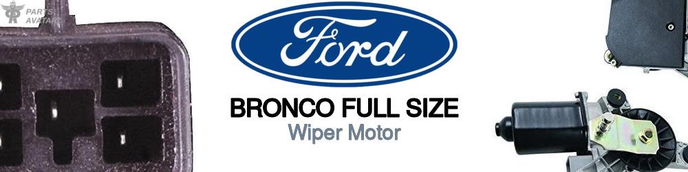 Discover Ford Bronco full size Wiper Motors For Your Vehicle