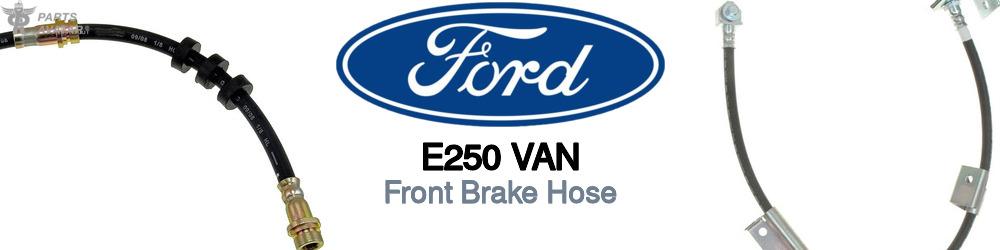 Discover Ford E250 van Front Brake Hoses For Your Vehicle