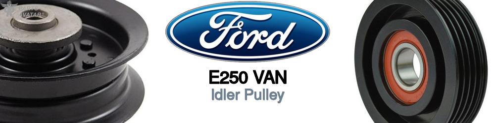 Discover Ford E250 van Idler Pulleys For Your Vehicle