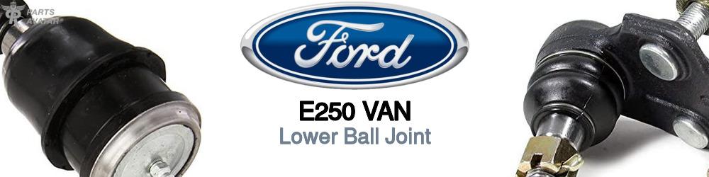 Discover Ford E250 van Lower Ball Joints For Your Vehicle