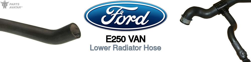 Discover Ford E250 van Lower Radiator Hoses For Your Vehicle