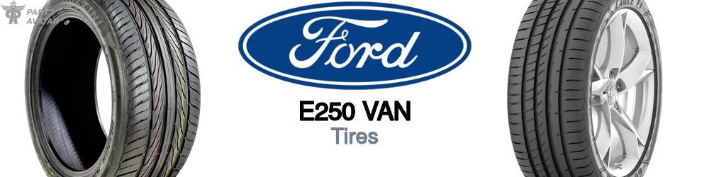Discover Ford E250 van Tires For Your Vehicle