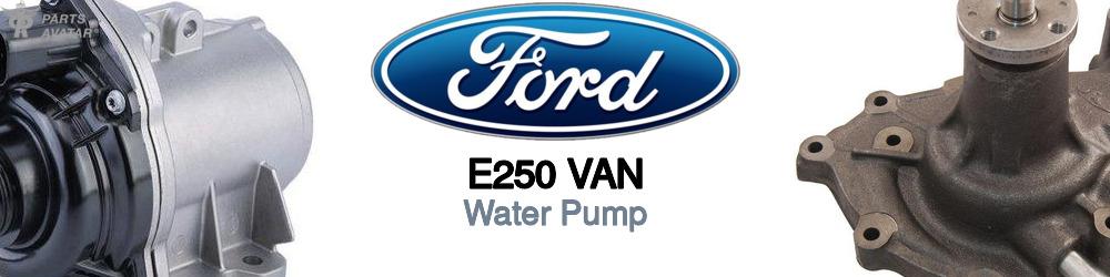 Discover Ford E250 van Water Pumps For Your Vehicle