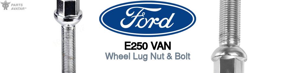 Discover Ford E250 van Wheel Lug Nut & Bolt For Your Vehicle