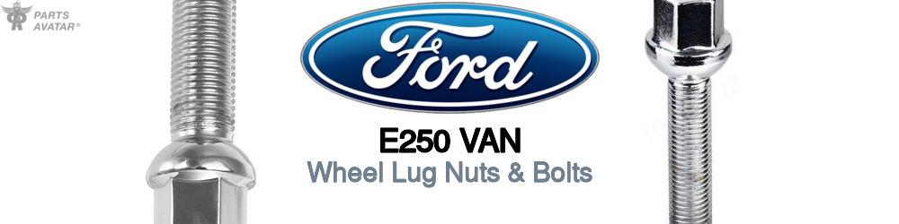 Discover Ford E250 van Wheel Lug Nuts & Bolts For Your Vehicle