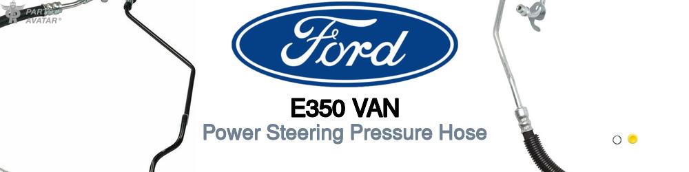 Discover Ford E350 van Power Steering Pressure Hoses For Your Vehicle