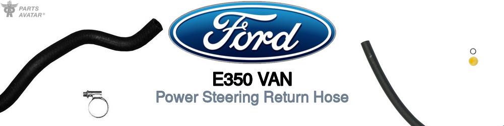 Discover Ford E350 van Power Steering Return Hoses For Your Vehicle