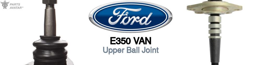 Discover Ford E350 van Upper Ball Joint For Your Vehicle