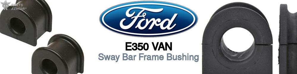 Discover Ford E350 van Sway Bar Frame Bushings For Your Vehicle