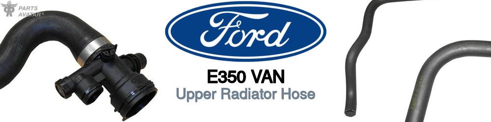 Discover Ford E350 van Upper Radiator Hoses For Your Vehicle