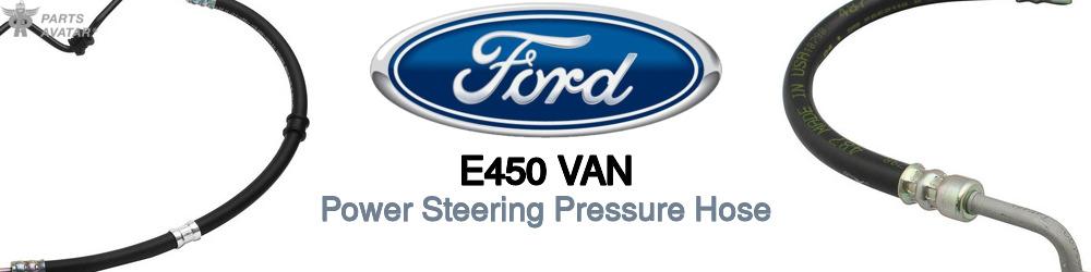 Discover Ford E450 van Power Steering Pressure Hoses For Your Vehicle