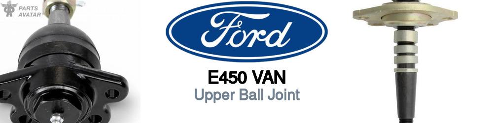 Discover Ford E450 van Upper Ball Joint For Your Vehicle