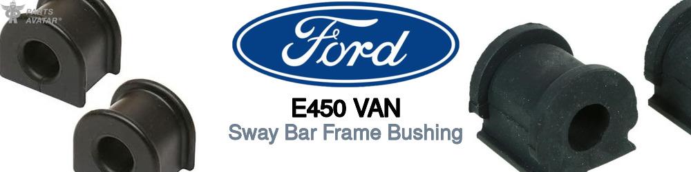 Discover Ford E450 van Sway Bar Frame Bushings For Your Vehicle