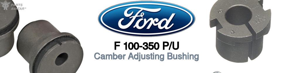 Discover Ford F 100-350 p/u Camber and Caster Bushings For Your Vehicle