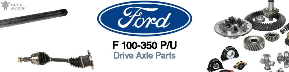 Discover Ford F 100-350 p/u CV Axle Parts For Your Vehicle